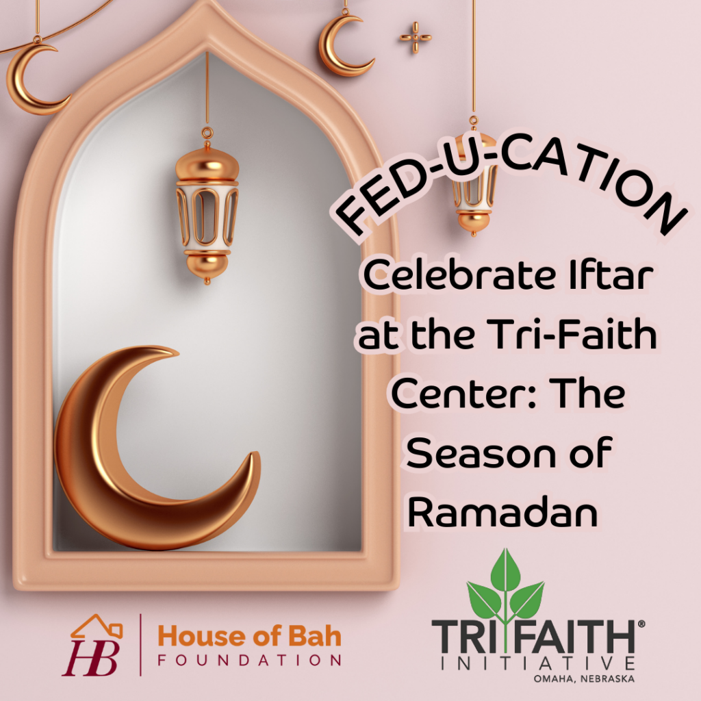 Fed-U-Cation: Celebrate Iftar at the Tri-Faith Center: The season of Ramadan